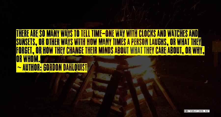 Gordon Dahlquist Quotes: There Are So Many Ways To Tell Time-one Way With Clocks And Watches And Sunsets, Or Other Ways With How