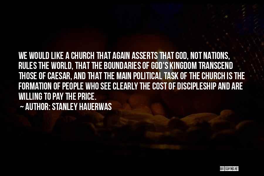 Stanley Hauerwas Quotes: We Would Like A Church That Again Asserts That God, Not Nations, Rules The World, That The Boundaries Of God's