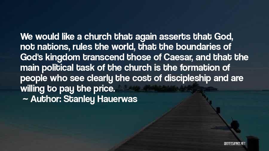 Stanley Hauerwas Quotes: We Would Like A Church That Again Asserts That God, Not Nations, Rules The World, That The Boundaries Of God's