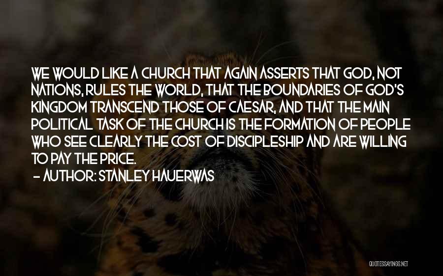 Stanley Hauerwas Quotes: We Would Like A Church That Again Asserts That God, Not Nations, Rules The World, That The Boundaries Of God's