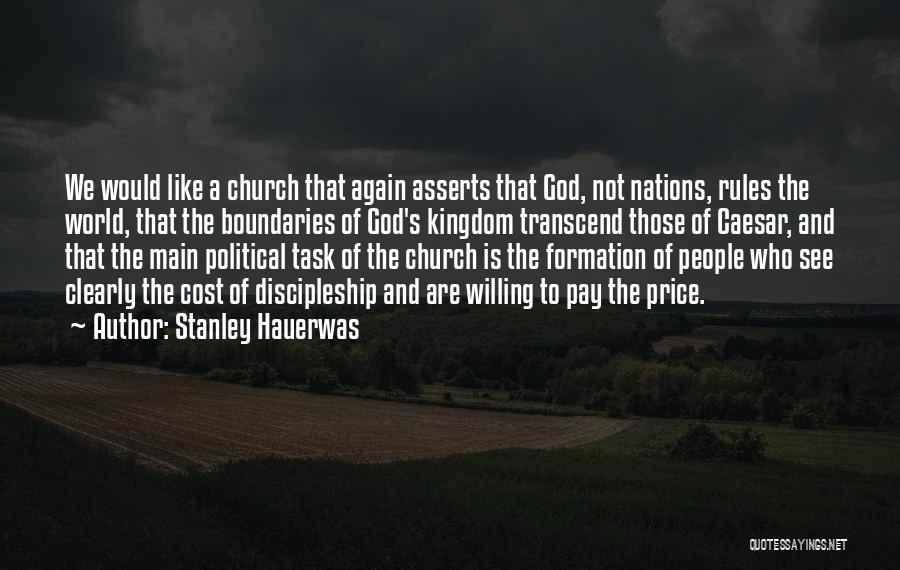 Stanley Hauerwas Quotes: We Would Like A Church That Again Asserts That God, Not Nations, Rules The World, That The Boundaries Of God's