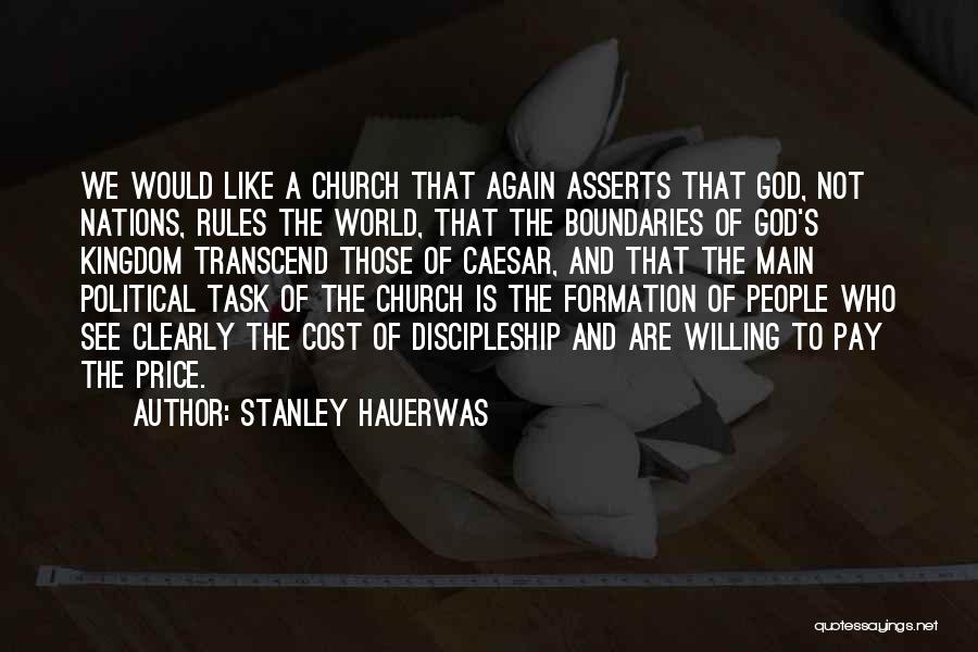 Stanley Hauerwas Quotes: We Would Like A Church That Again Asserts That God, Not Nations, Rules The World, That The Boundaries Of God's