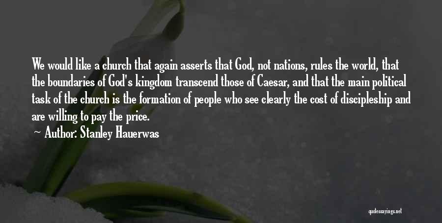 Stanley Hauerwas Quotes: We Would Like A Church That Again Asserts That God, Not Nations, Rules The World, That The Boundaries Of God's