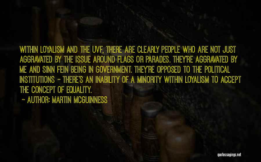 Martin McGuinness Quotes: Within Loyalism And The Uvf, There Are Clearly People Who Are Not Just Aggravated By The Issue Around Flags Or