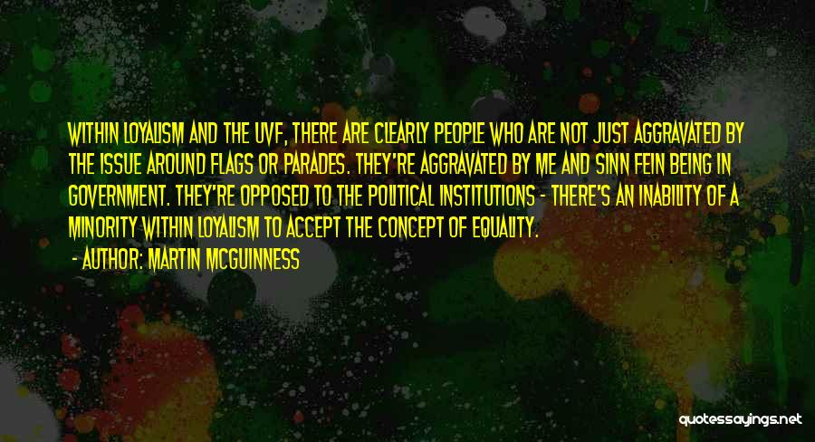 Martin McGuinness Quotes: Within Loyalism And The Uvf, There Are Clearly People Who Are Not Just Aggravated By The Issue Around Flags Or