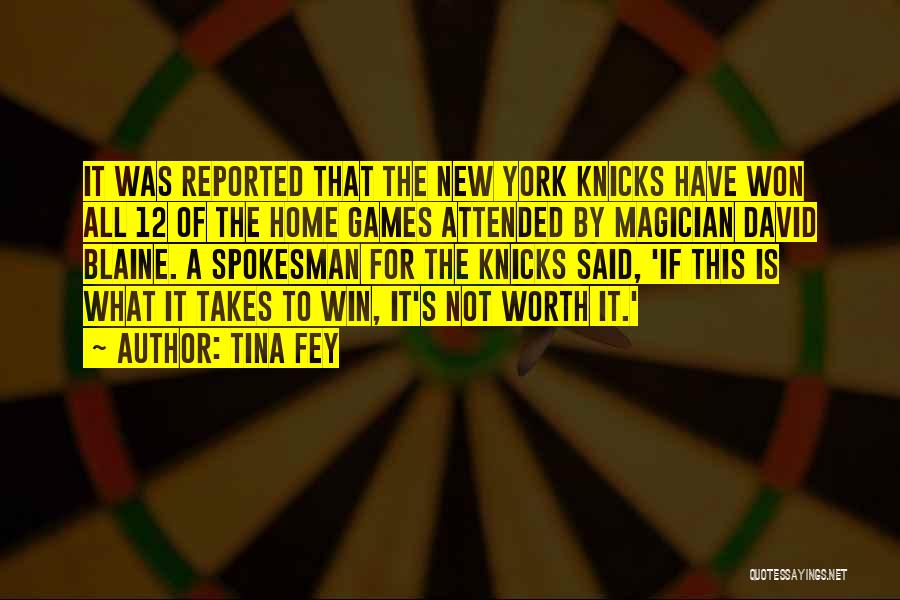 Tina Fey Quotes: It Was Reported That The New York Knicks Have Won All 12 Of The Home Games Attended By Magician David