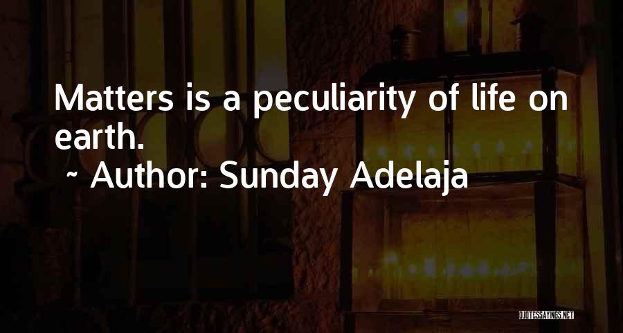 Sunday Adelaja Quotes: Matters Is A Peculiarity Of Life On Earth.