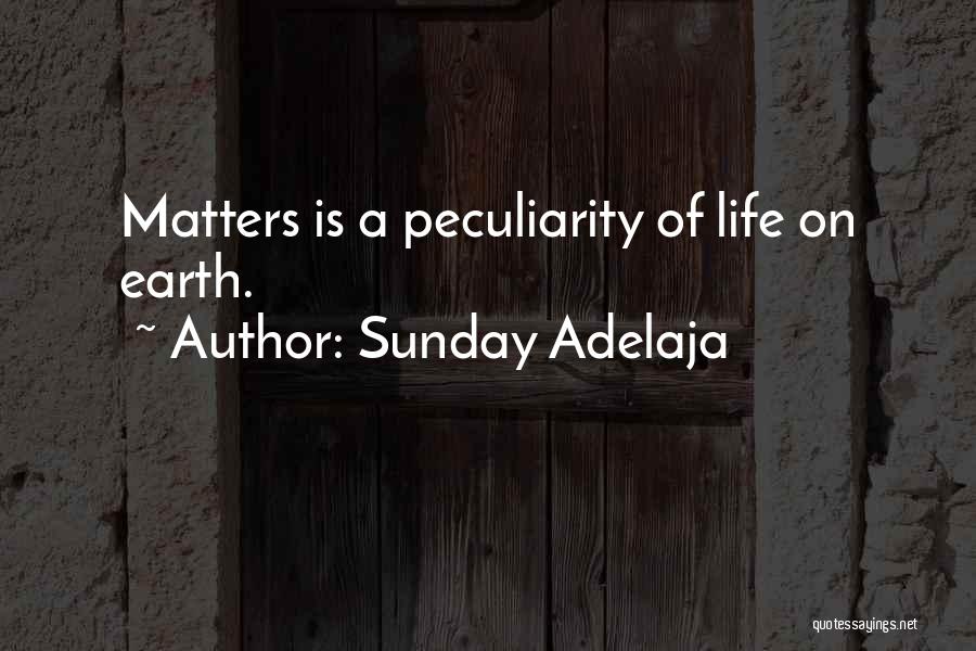 Sunday Adelaja Quotes: Matters Is A Peculiarity Of Life On Earth.