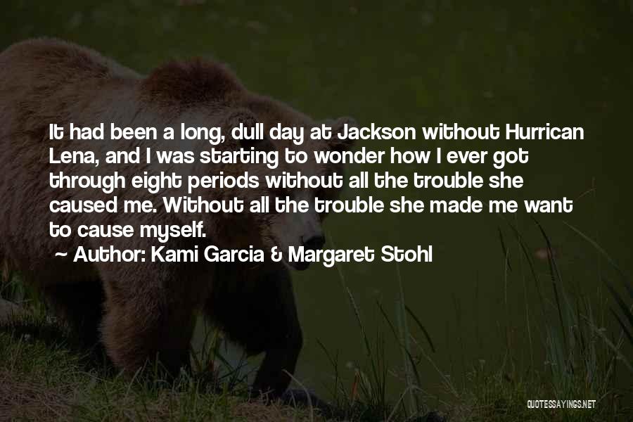 Kami Garcia & Margaret Stohl Quotes: It Had Been A Long, Dull Day At Jackson Without Hurrican Lena, And I Was Starting To Wonder How I