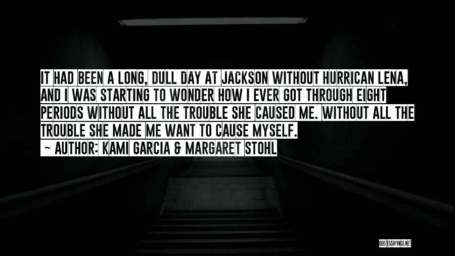 Kami Garcia & Margaret Stohl Quotes: It Had Been A Long, Dull Day At Jackson Without Hurrican Lena, And I Was Starting To Wonder How I