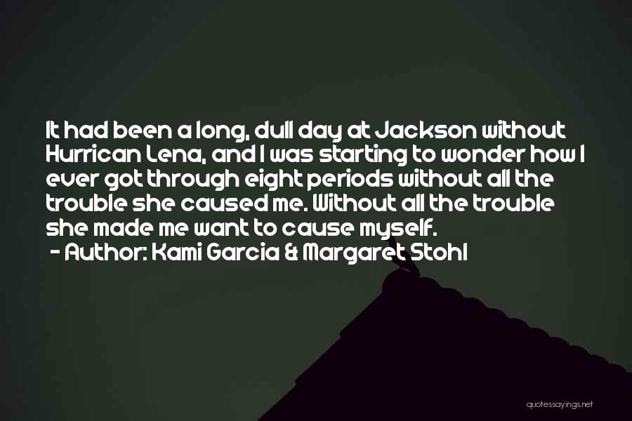 Kami Garcia & Margaret Stohl Quotes: It Had Been A Long, Dull Day At Jackson Without Hurrican Lena, And I Was Starting To Wonder How I