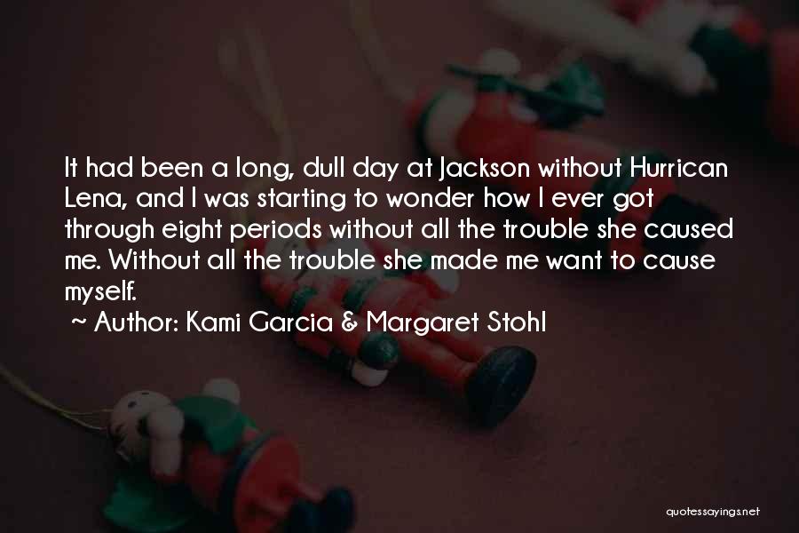 Kami Garcia & Margaret Stohl Quotes: It Had Been A Long, Dull Day At Jackson Without Hurrican Lena, And I Was Starting To Wonder How I