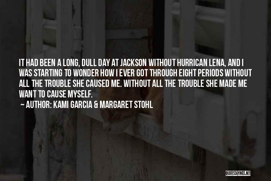 Kami Garcia & Margaret Stohl Quotes: It Had Been A Long, Dull Day At Jackson Without Hurrican Lena, And I Was Starting To Wonder How I