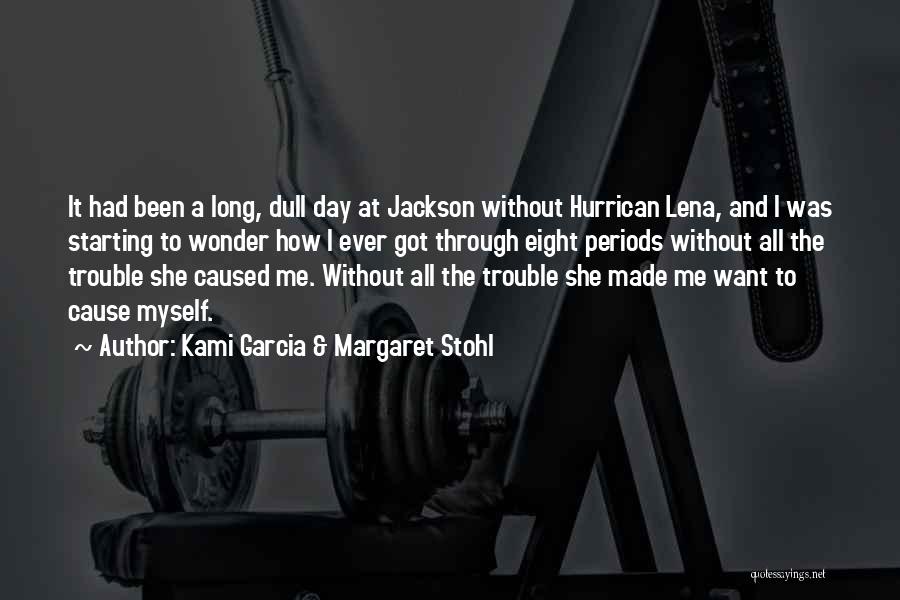 Kami Garcia & Margaret Stohl Quotes: It Had Been A Long, Dull Day At Jackson Without Hurrican Lena, And I Was Starting To Wonder How I