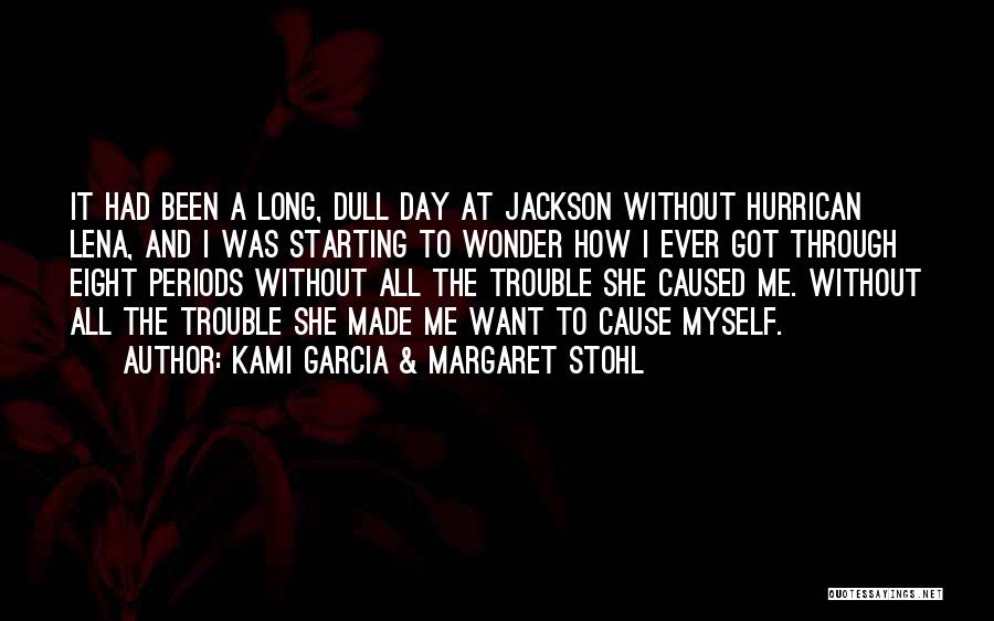 Kami Garcia & Margaret Stohl Quotes: It Had Been A Long, Dull Day At Jackson Without Hurrican Lena, And I Was Starting To Wonder How I