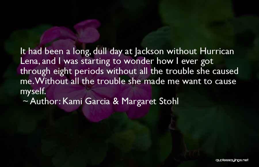 Kami Garcia & Margaret Stohl Quotes: It Had Been A Long, Dull Day At Jackson Without Hurrican Lena, And I Was Starting To Wonder How I