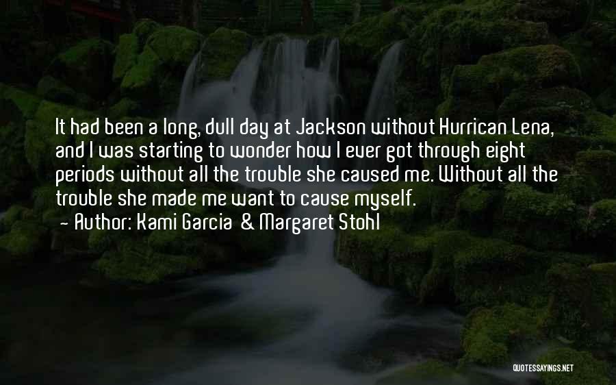 Kami Garcia & Margaret Stohl Quotes: It Had Been A Long, Dull Day At Jackson Without Hurrican Lena, And I Was Starting To Wonder How I