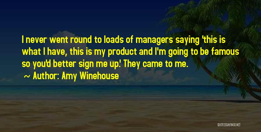 Amy Winehouse Quotes: I Never Went Round To Loads Of Managers Saying 'this Is What I Have, This Is My Product And I'm