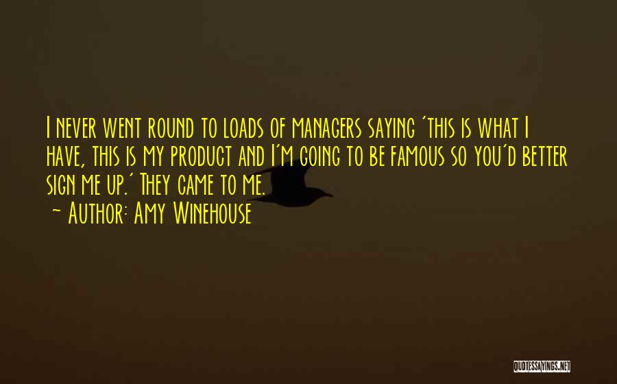 Amy Winehouse Quotes: I Never Went Round To Loads Of Managers Saying 'this Is What I Have, This Is My Product And I'm