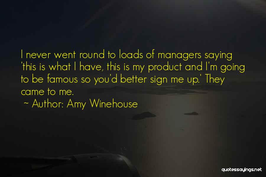 Amy Winehouse Quotes: I Never Went Round To Loads Of Managers Saying 'this Is What I Have, This Is My Product And I'm
