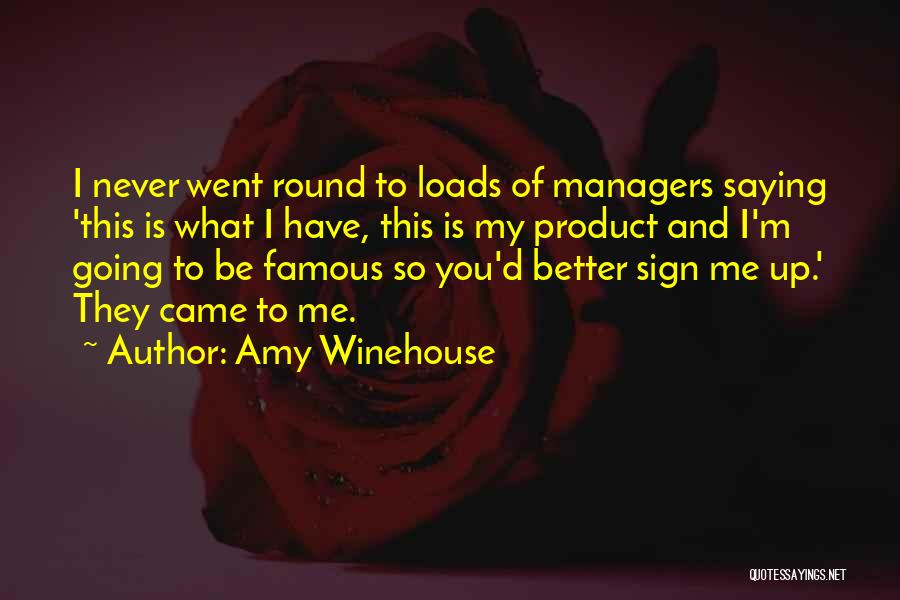 Amy Winehouse Quotes: I Never Went Round To Loads Of Managers Saying 'this Is What I Have, This Is My Product And I'm