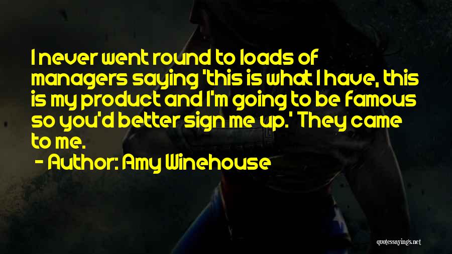 Amy Winehouse Quotes: I Never Went Round To Loads Of Managers Saying 'this Is What I Have, This Is My Product And I'm