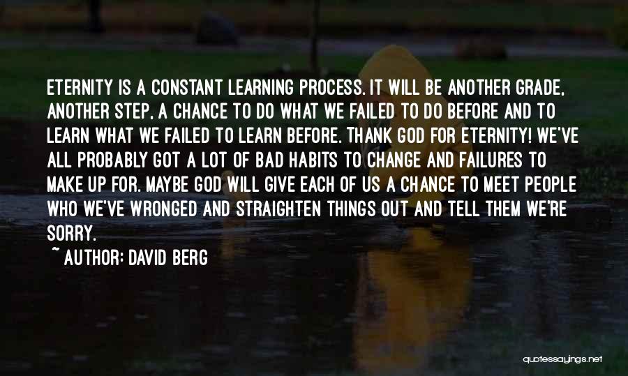 David Berg Quotes: Eternity Is A Constant Learning Process. It Will Be Another Grade, Another Step, A Chance To Do What We Failed