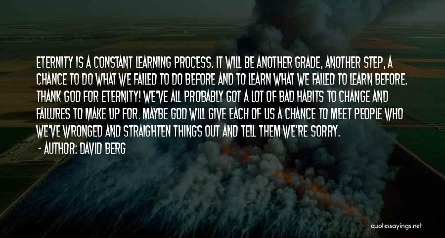 David Berg Quotes: Eternity Is A Constant Learning Process. It Will Be Another Grade, Another Step, A Chance To Do What We Failed