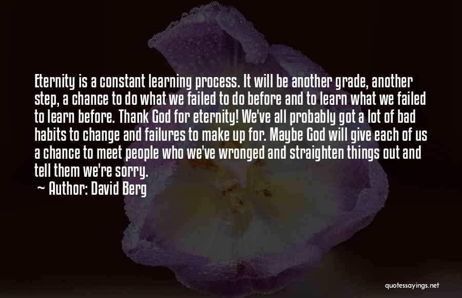 David Berg Quotes: Eternity Is A Constant Learning Process. It Will Be Another Grade, Another Step, A Chance To Do What We Failed