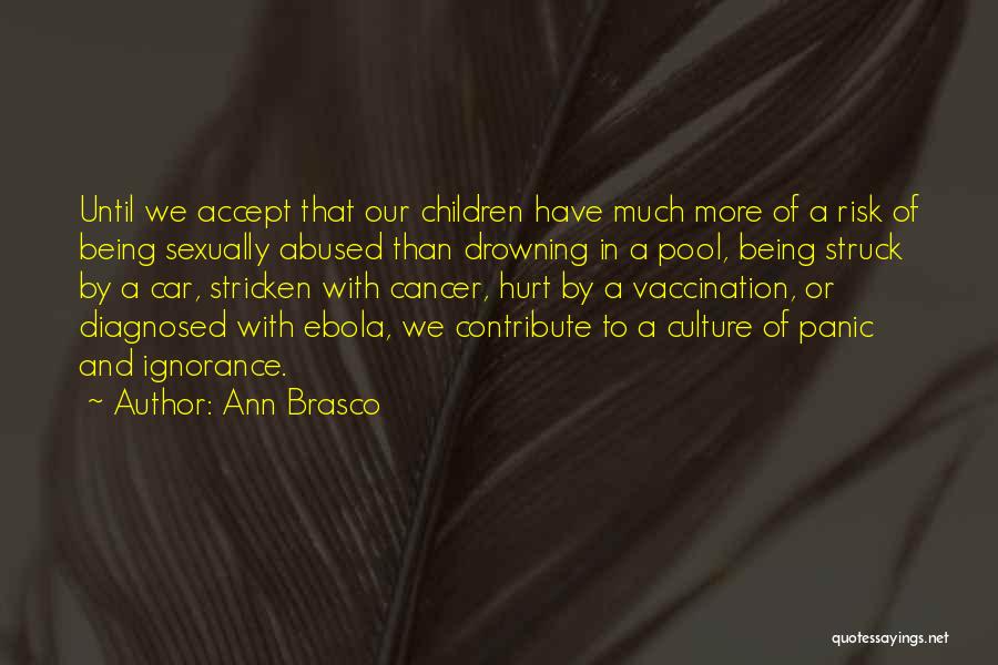 Ann Brasco Quotes: Until We Accept That Our Children Have Much More Of A Risk Of Being Sexually Abused Than Drowning In A