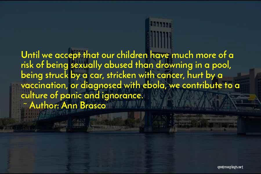 Ann Brasco Quotes: Until We Accept That Our Children Have Much More Of A Risk Of Being Sexually Abused Than Drowning In A