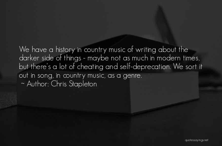 Chris Stapleton Quotes: We Have A History In Country Music Of Writing About The Darker Side Of Things - Maybe Not As Much
