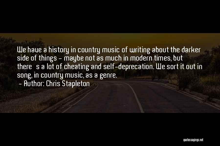 Chris Stapleton Quotes: We Have A History In Country Music Of Writing About The Darker Side Of Things - Maybe Not As Much