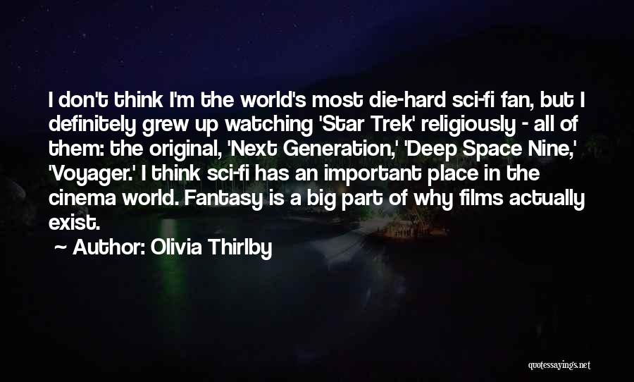 Olivia Thirlby Quotes: I Don't Think I'm The World's Most Die-hard Sci-fi Fan, But I Definitely Grew Up Watching 'star Trek' Religiously -