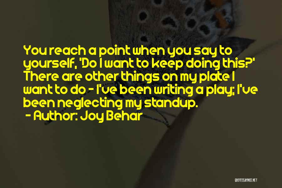 Joy Behar Quotes: You Reach A Point When You Say To Yourself, 'do I Want To Keep Doing This?' There Are Other Things