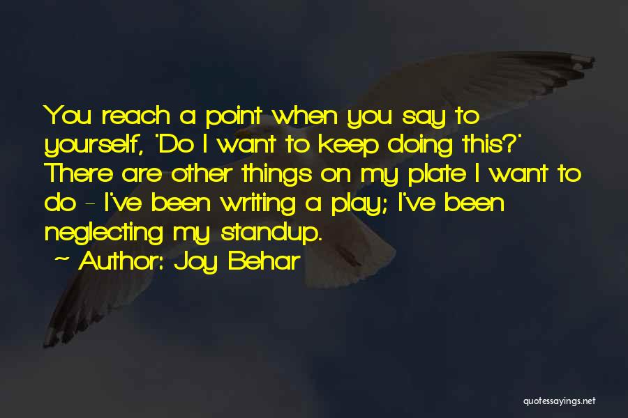 Joy Behar Quotes: You Reach A Point When You Say To Yourself, 'do I Want To Keep Doing This?' There Are Other Things