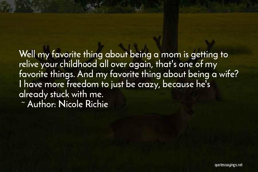 Nicole Richie Quotes: Well My Favorite Thing About Being A Mom Is Getting To Relive Your Childhood All Over Again, That's One Of