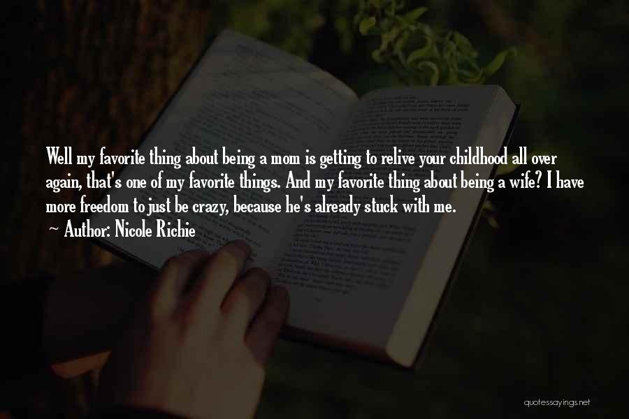 Nicole Richie Quotes: Well My Favorite Thing About Being A Mom Is Getting To Relive Your Childhood All Over Again, That's One Of