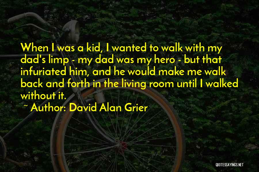 David Alan Grier Quotes: When I Was A Kid, I Wanted To Walk With My Dad's Limp - My Dad Was My Hero -