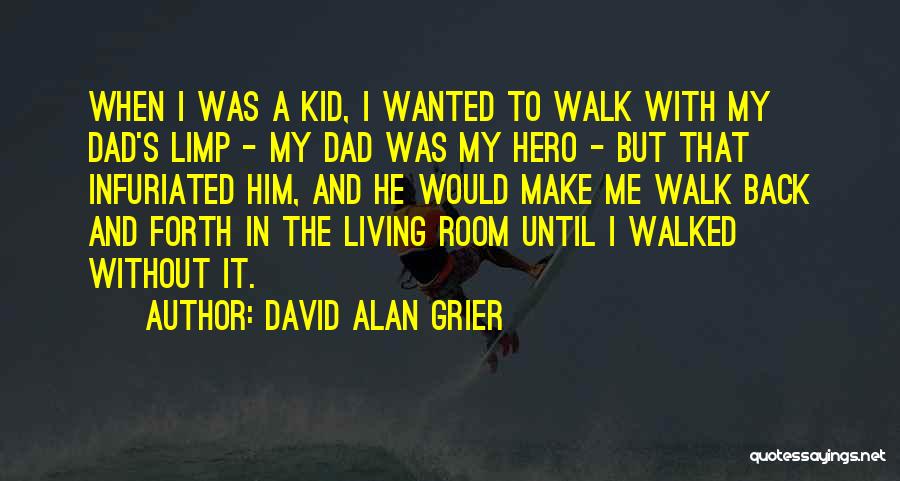 David Alan Grier Quotes: When I Was A Kid, I Wanted To Walk With My Dad's Limp - My Dad Was My Hero -