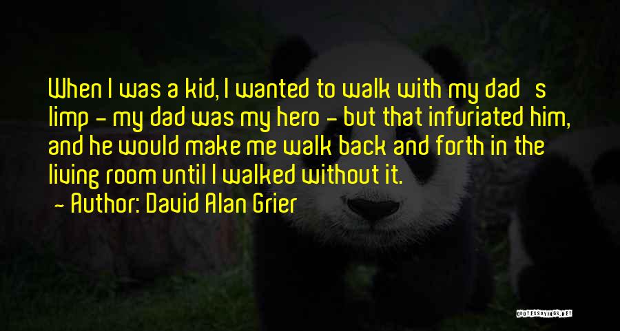 David Alan Grier Quotes: When I Was A Kid, I Wanted To Walk With My Dad's Limp - My Dad Was My Hero -