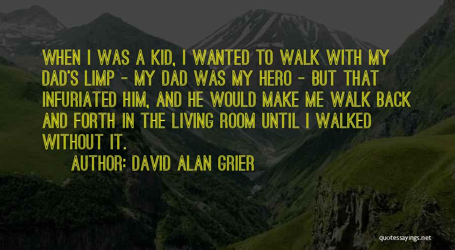 David Alan Grier Quotes: When I Was A Kid, I Wanted To Walk With My Dad's Limp - My Dad Was My Hero -