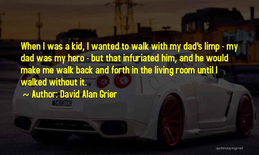 David Alan Grier Quotes: When I Was A Kid, I Wanted To Walk With My Dad's Limp - My Dad Was My Hero -