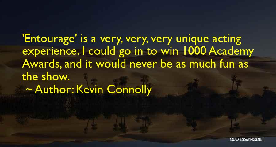 Kevin Connolly Quotes: 'entourage' Is A Very, Very, Very Unique Acting Experience. I Could Go In To Win 1000 Academy Awards, And It