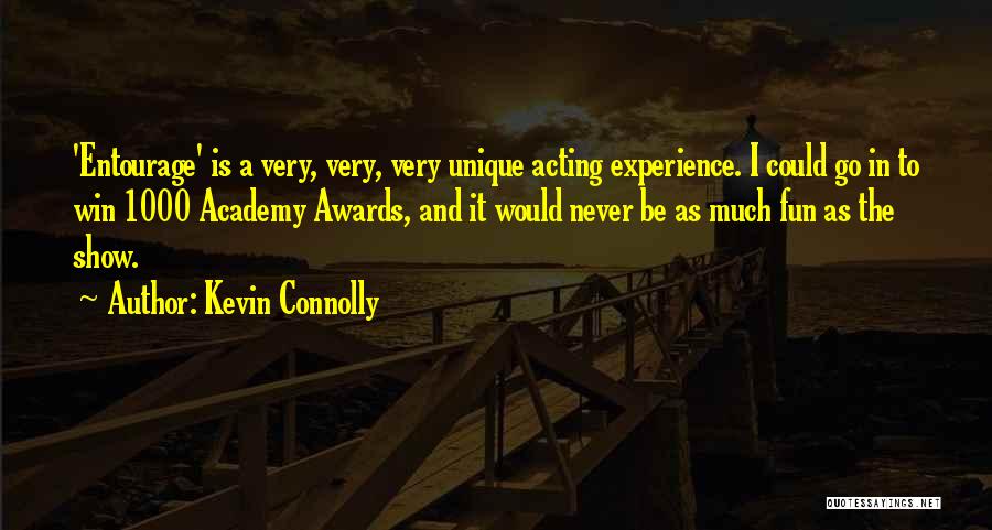 Kevin Connolly Quotes: 'entourage' Is A Very, Very, Very Unique Acting Experience. I Could Go In To Win 1000 Academy Awards, And It