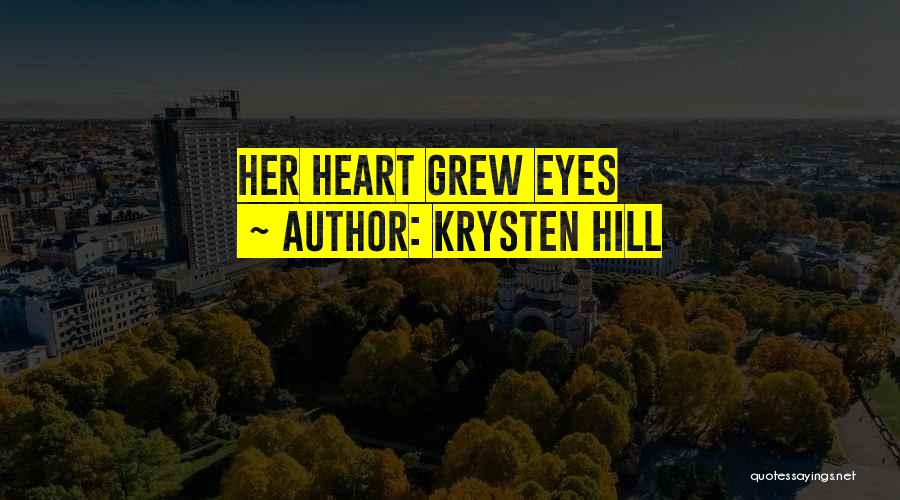 Krysten Hill Quotes: Her Heart Grew Eyes