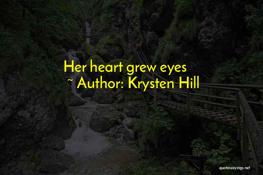 Krysten Hill Quotes: Her Heart Grew Eyes