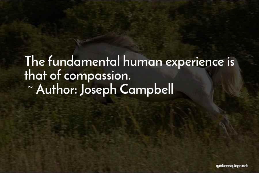 Joseph Campbell Quotes: The Fundamental Human Experience Is That Of Compassion.