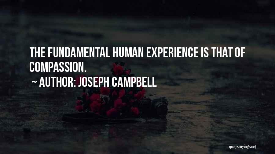 Joseph Campbell Quotes: The Fundamental Human Experience Is That Of Compassion.