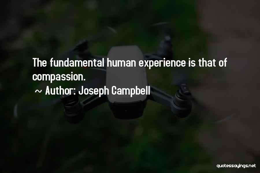 Joseph Campbell Quotes: The Fundamental Human Experience Is That Of Compassion.